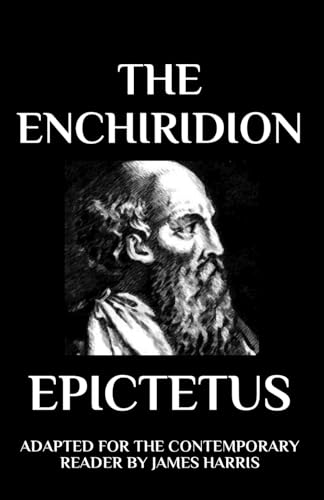 The Enchiridion: Adapted for the Contemporary Reader (Greek & Roman Stoic Philosophy)