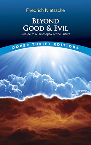 Beyond Good and Evil: Prelude to a Philosophy of the Future (Dover Thrift Editions: Philosophy)