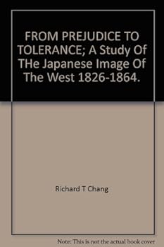Hardcover From prejudice to tolerance; a study of the Japanese image of the West 1826-1864 (A Monumenta Nipponica monograph) Book