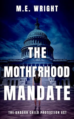 The Motherhood Mandate (The Unborn Child Protection Act Book 2)