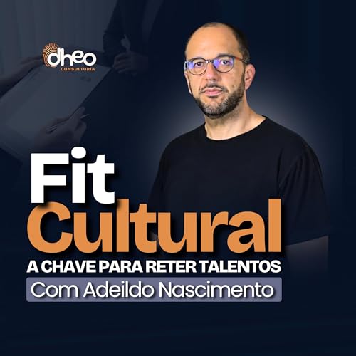 [#03] Contrata&ccedil;&atilde;o por Fit Cultural: Estrat&eacute;gias para Atrair e Reter Talentos na Sua Empresa - (Temporada 1)
