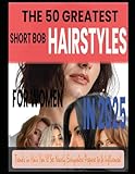 THE 50 GREATEST SHORT BOB HAIRSTYLES FOR WOMEN IN 2025: Trends in Hair You'll See Nearly Everywhere Prepare to be Influenced