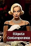 Etiqueta Contemporánea: Ein Leitfaden für tadelloses Verhalten durch Kenntnis der globalen Etikette (Spanish Edition)