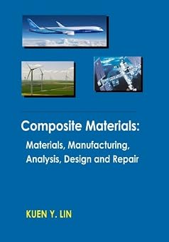 Composite Materials Materials, Manufacturing, Analysis, Design and Repair