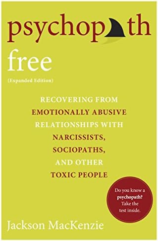 Psychopath Free (Expanded Edition): Recovering from Emotionally Abusive Relationships With Narcissists, Sociopaths, and Other Toxic People Kindle Edition