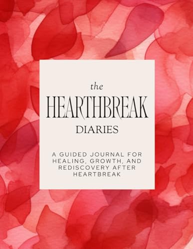 Heartbreak Diaries: A Guided Journal for Healing and Self-Rediscovery: Reflect, Heal, and Rebuild After a Breakup with Prompts, Self-Care Tips, and Emotional Support