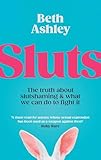 Sluts: The truth about slutshaming and what we can do to fight it