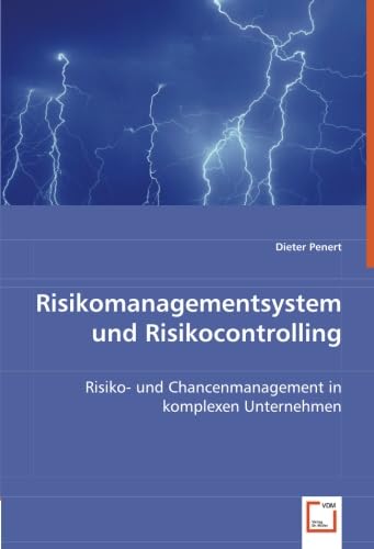 Risikomanagementsystem und Risikocontrolling: Risiko- und Chancenmanagement in komplexen Unternehmen
