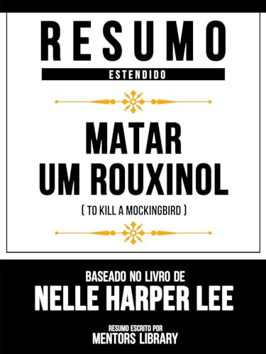 Resumo Estendido - Matar Um Rouxinol (To Kill A Mockingbird) - Baseado No Livro De Nelle Harper Lee