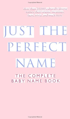 Just the Perfect Name: The Complete Baby Name Book: De La Paix, Yvonne ...