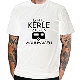 T-Shirt mit Spruch Echte Kerle ziehen Wohnwagen Fun lustig witzig Sprüche Motto Statement Motiv Funshirt Rundhals S-3XL (DE/NL/SE/PL, Alphanumerisch, S, Regular, Regular, Weiß)