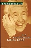 Frank McCourt - EIN RUNDHERUM TOLLES LAND. Erinnerungen. Deutsch von Rudlf Hermstein.
