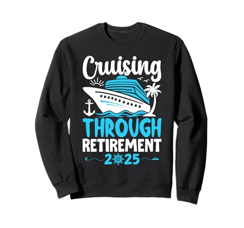 Cruising Through Retirement 2025 Retirement Cruise Vacation Sudadera