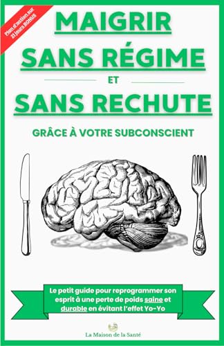 Maigrir sans régime grâce à votre subconscient: Le petit guide pour une perte de poids durable et sans rechute | Évitez l'effet Yo-Yo | Livre pour ... régime | Plan d'Action sur 21 jours BONUS