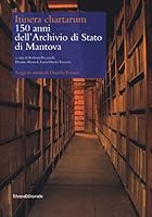 Itinera cartharum. 150 anni dell'Archivio di Stato di Mantova. Saggi in onore di Daniela Ferrari 8836643434 Book Cover