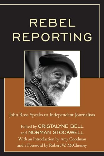 Compare Textbook Prices for Rebel Reporting: John Ross Speaks to Independent Journalists  ISBN 9780761866602 by Stockwell, Norman,Bell, Cristalyne,Goodman, Amy,McChesney, Robert W.