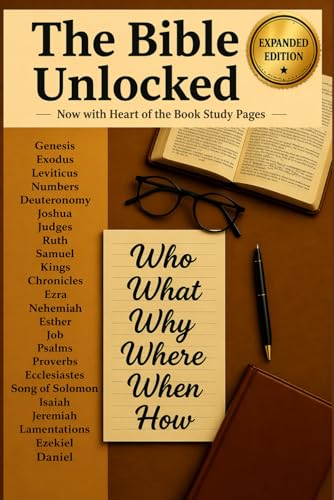 The Bible Unlocked: Who, What, Why, Where, When & How