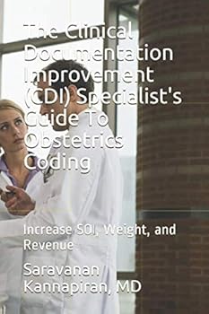 Paperback The Clinical Documentation Improvement (CDI) Specialist's Guide To Obstetrics Coding: Increase SOI, Weight, and Revenue Book