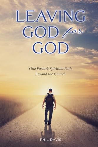 Leaving God for God: One Pastor’s Spiritual Path Beyond the