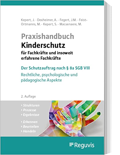Praxishandbuch Kinderschutz für Fachkräfte und insoweit erfahrene Fachkräfte: Der Schutzauftrag nach § 8a SGB VIII - Rechtliche, psychologische und pädagogische Aspekte