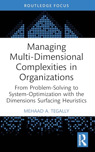 Managing Multi-Dimensional Complexities in Organizations: From Problem-Solving to System-Optimization with the Dimensions Surfacing Heuristics (Systems Thinking) view 2