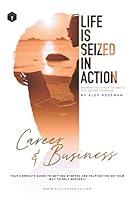 Career and Business - Life Is Seized in Action : Find What You Love and You Won't Have to Work Another Day in Your Life Again! 167740406X Book Cover