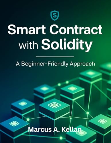 Smart Contract with Solidity: A Beginner-Friendly Approach (Simplified and Essential Programming Tech Tutorial for Beginners, Band 14)