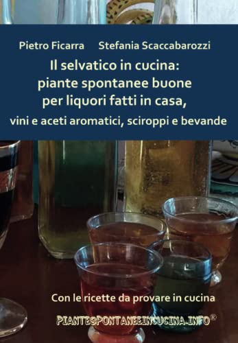 Il selvatico in cucina: piante spontanee buone per liquori fatti...