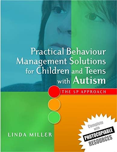 Practical Behaviour Management Solutions for Children and Teens with Autism: The 5p Approach
