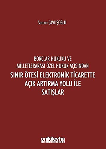Borçlar Hukuku Ve Milletleraras? Özel Hukuk Aç?s?ndan S?n?r Ötesi Elektronik Ticarette Aç?k Art?rma Yolu ?le Sat??lar