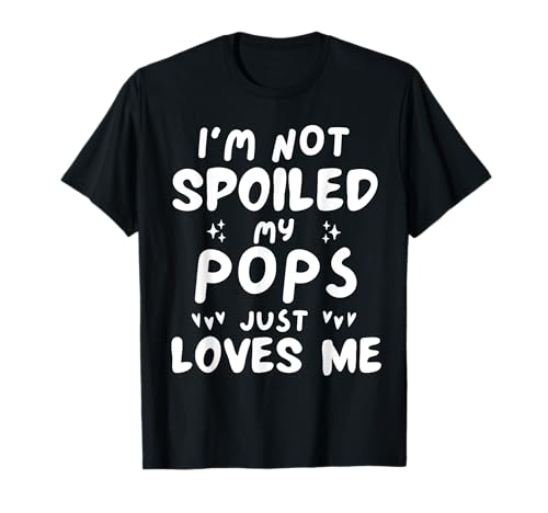 I'm Not Spoiled My Pops Loves Me Divertente Papà Migliore Amico Bambini Maglietta