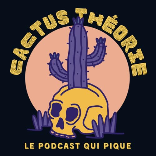 Cactus Th&eacute;orie - le podcast d'enqu&ecirc;tes piquantes et de true crime cover art