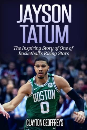 Jayson Tatum: The Inspiring Story of One of Basketball’s Rising Stars (Basketball Biography Books)