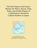 The 2016 Import and Export Market for Plates, Sheets, Strip, Rods, and Profile Shapes of Unhardened...