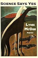 SCIENCE SAYS YES, poetry by Lynn McGee 1956782907 Book Cover