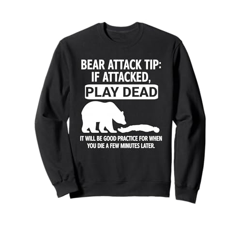 Bear Attack Tip If Attacked Play Dead, Funny, Jokes Sweatshirt