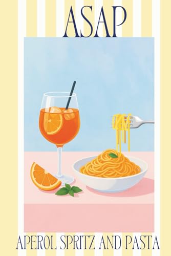 ASAP: Aperol Spritz And Pasta Notebook: Cute Aesthetic Lined Notebook | Italian Summer Journal for Aperol Lovers, Foodies & Trav
