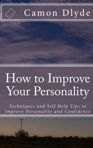 How to Improve Your Personality: Techniques and Self Help Tips to Improve Personality and Confidence