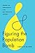 Figuring the Population Bomb: Gender and Demography in the Mid-Twentieth Century (Feminist Technosciences)