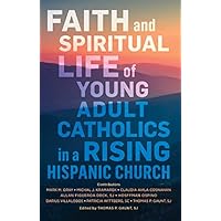 Faith and Spiritual Life of Young Adult Catholics in a Rising Hispanic Church