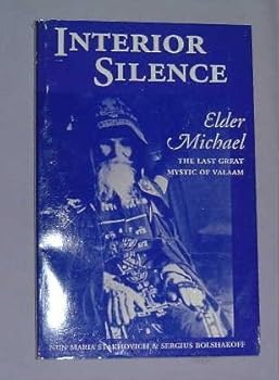 Interior Silence: Elder Michael, the Last Great Mystic of Valaam (The Acquisition of the Holy Spirit in Russia Series ; Vol. 7)