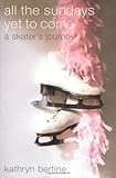 All the Sundays Yet to Come: A Skater's Journey
