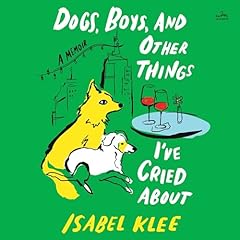 Dogs, Boys, and Other Things I&rsquo;ve Cried About Audiolibro Por Isabel Klee arte de portada