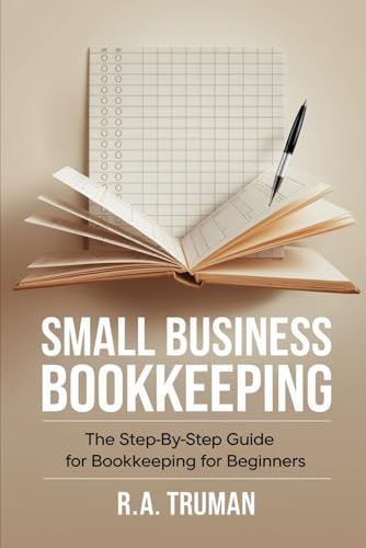Small Business Bookkeeping: The Step-by-Step Guide for Bookkeeping for Beginners
