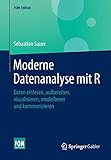  Moderne Datenanalyse mit R: Daten einlesen, aufbereiten, visualisieren, modellieren und kommunizieren (FOM-Edition)