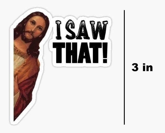 Image of I Saw that Jesus Funny Car Sticker, 3 pcs, 3 Inches - Vinyl Bumper Decal