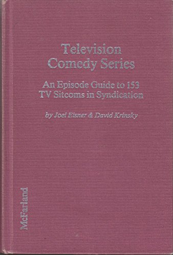 Television Comedy Series: An Episode Guide to 153 TV Sitcoms in Syndication
