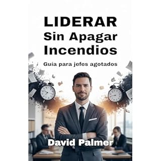 Liderar Sin Apagar Incendios Audiobook By David Palmer cover art