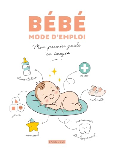 Bébé mode d'emploi: Mon premier guide en images