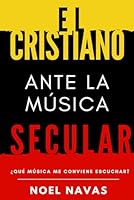 El cristiano ante la música secular: ¿Qué música me conviene escuchar? (Spanish Edition) B09TQW91RH Book Cover